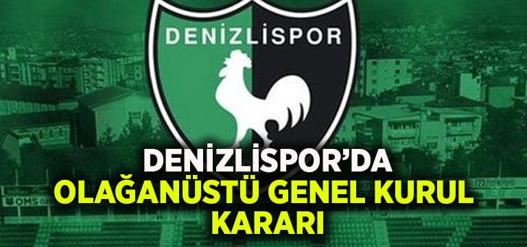 Denizlispor’dan olağanüstü genel kurul kararı