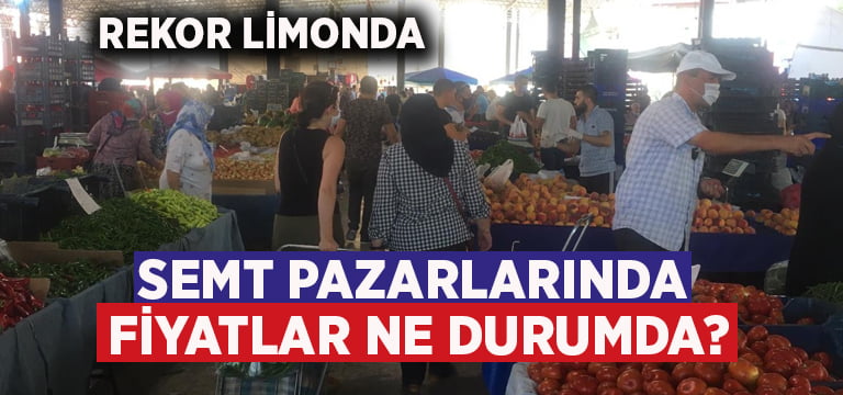 Denizli’de semt pazarlarında fiyatlar ne durumda?