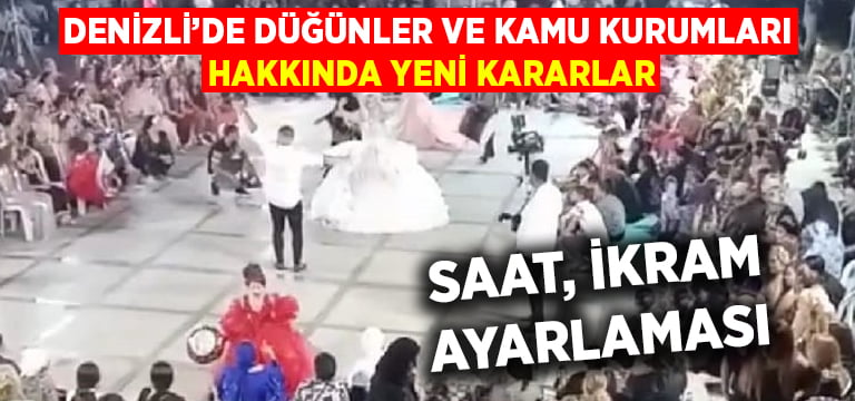 Denizli’de düğünler ve kamu kurumları hakkında kararlar