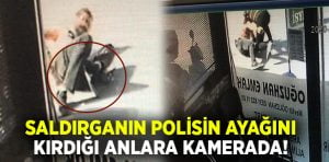 Saldırganın, polisin ayağını kırdığı anların görüntüleri ortaya çıktı