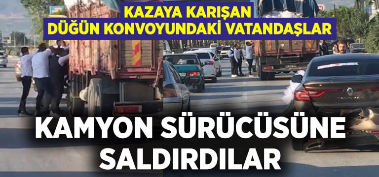 Kazaya karışan düğün konvoyundaki vatandaşlar kamyon sürücüsüne saldırdı