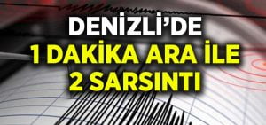 Denizli’de 1 dakika ara ile 2 sarsıntı