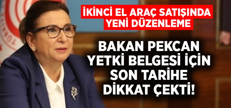 Bakan Pekcan, ikinci el araç satışında yeni düzenlemeyi değerlendirdi