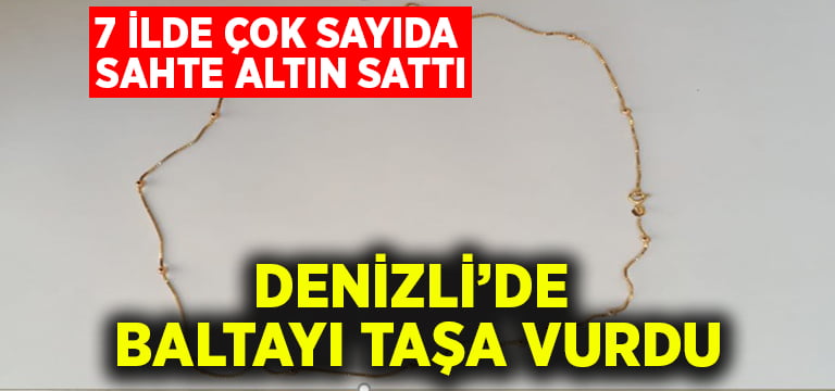 Sahte altıncı Denizli’de baltayı taşa vurdu