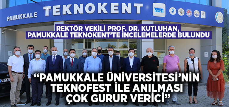 Rektör Vekili Prof. Dr. Kutluhan, Pamukkale Teknokent’te İncelemelerde Bulundu