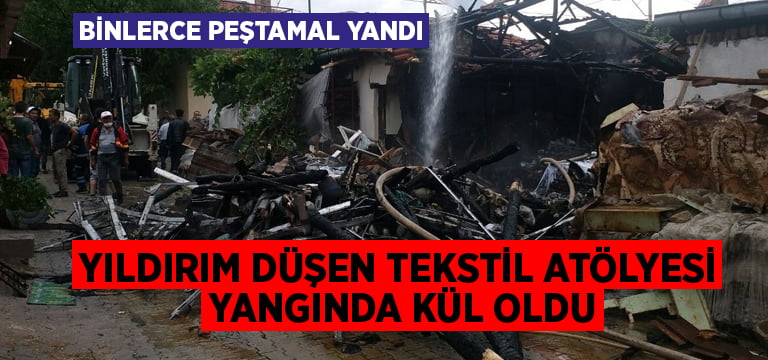 Yıldırım düşen tekstil atölyesi yangında kül oldu