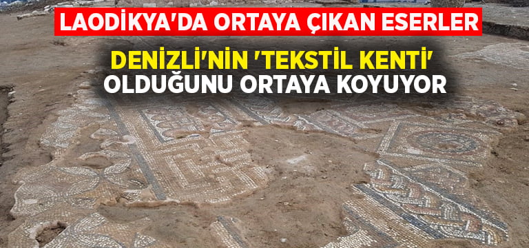 Laodikya’da ortaya çıkan eserler Denizli’nin ‘Tekstil kenti’ olduğunu ortaya koyuyor