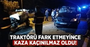 Traktörü fark etmeyince kaza kaçınılmaz oldu!