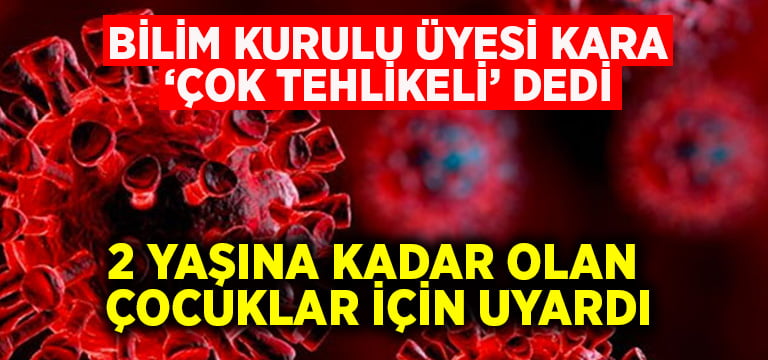 Bilim Kurulu üyesi Kara’dan, 2 yaşına kadar olan çocuklar için uyarı