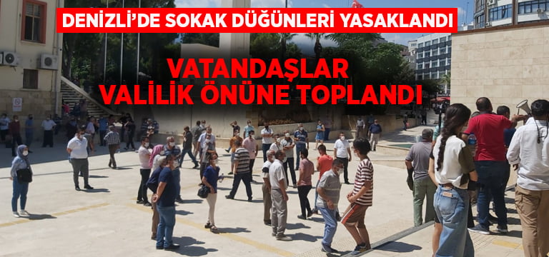 Denizli’de düğün kararı üzerine vatandaşlar valilik önüne toplandı