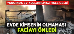 Yangında ev kullanılmaz hale geldi, evde kimsenin olmaması faciayı önledi