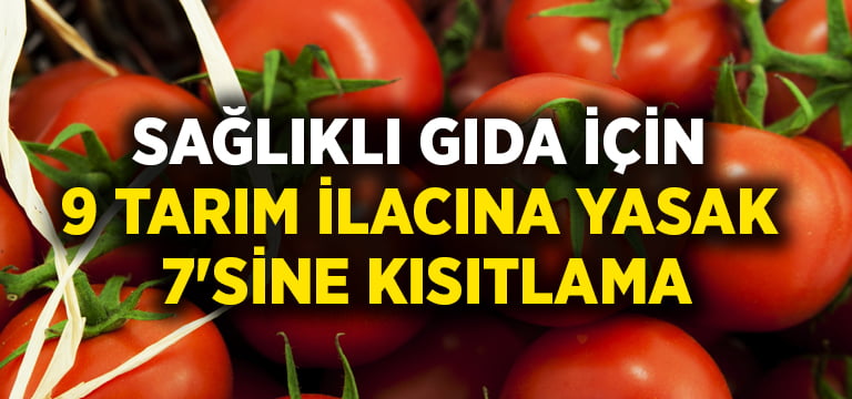 Sağlıklı gıda için 9 tarım ilacına yasak, 7’sine kısıtlama