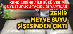 Kendilerine aile süsü verdiler uyuşturucu ticareti yaptılar, zehir meyve suyu kutusundan çıktı