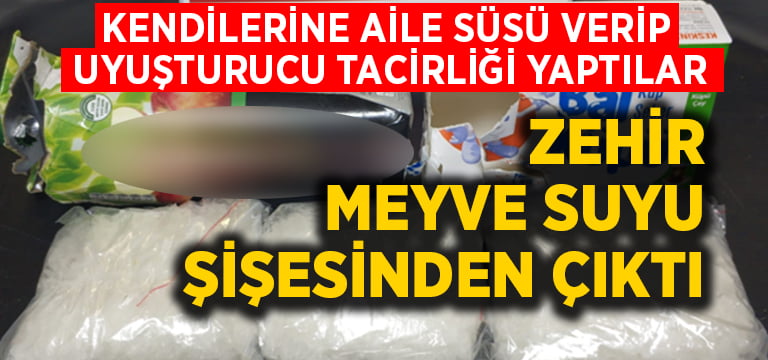 Kendilerine aile süsü verdiler uyuşturucu ticareti yaptılar, zehir meyve suyu kutusundan çıktı