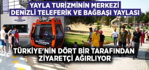 Yayla turizminin merkezi: Denizli Teleferik ve Bağbaşı Yaylası