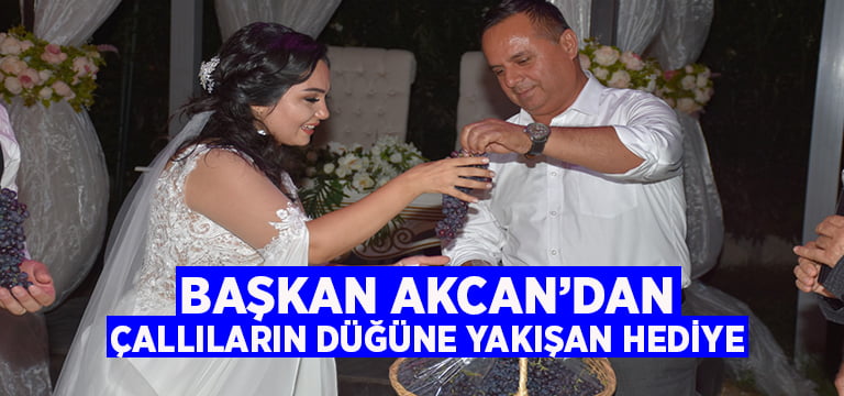 Başkan Akcan’dan Çallıların düğününe yakışan hediye