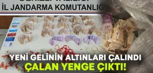 Yeni gelinin altınları çalındı.. Çalan yenge çıktı!