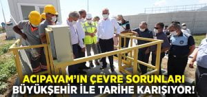 Acıpayam’da çevre sorunları Büyükşehir ile tarihe karışıyor