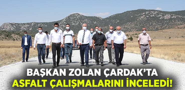 Başkan Zolan Çardak’ta asfalt çalışmalarını inceledi