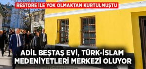 Adil Beştaş Evi, Türk-İslam Medeniyetleri Merkezi oluyor