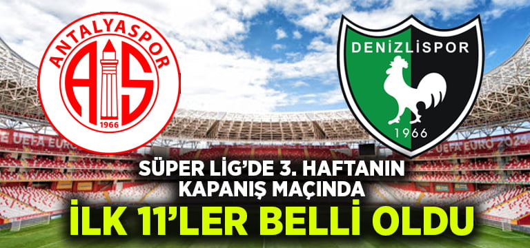 Antalyaspor-Denizlispor maçının ilk 11’leri belli oldu