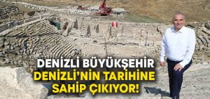 Büyükşehir, Denizli’nin tarihine sahip çıkıyor