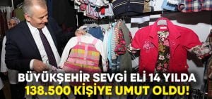 “Büyükşehir Sevgi Eli, 14 yılda 138.500 kişiye umut oldu”