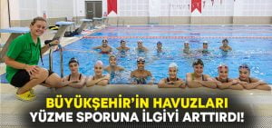 Denizli Büyükşehir’in havuzları yüzme sporuna ilgiyi artırdı