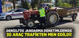 Denizli’de jandarma denetimlerinde 30 araç men edildi!