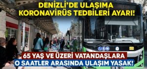 Denizli’de ulaşıma Koronavirüs tedbirleri ayarı.. 65 yaş ve üzeri vatandaşlar dikkat!