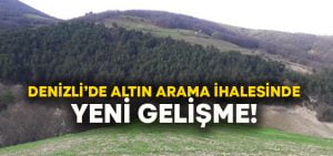 Denizli’de altın arama ihalesi’nde yeni gelişme!