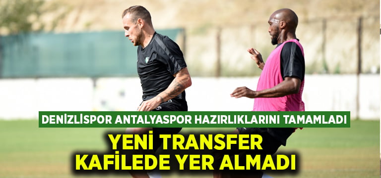 Denizlispor’da yeni transfer Antalyaspor kafilesinde yer almadı