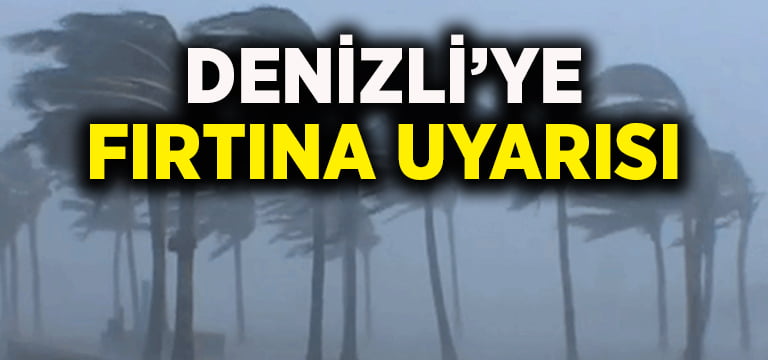 Denizli’ye fırtına uyarısı