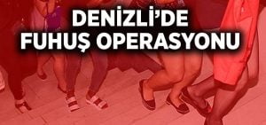 Denizli’de fuhuş operasyonu