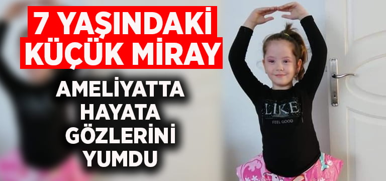 7 yaşındaki küçük kız ameliyatta hayatını kaybetti