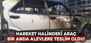 Hareket halindeki otomobil bir anda alevlere teslim oldu!