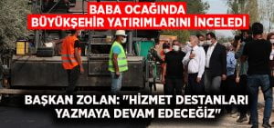 Baba ocağında Büyükşehir yatırımlarını inceledi