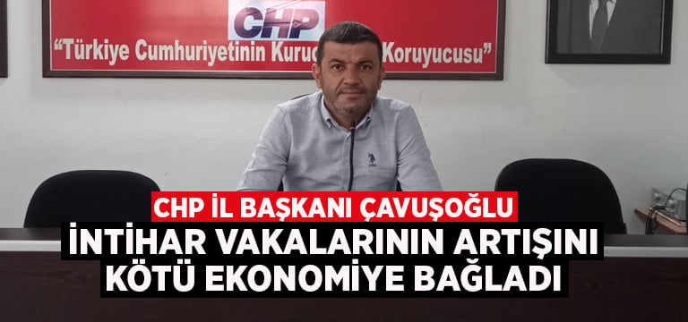 Başkan Çavuşoğlu intihar vakalarının artmasını ekonomiye bağladı