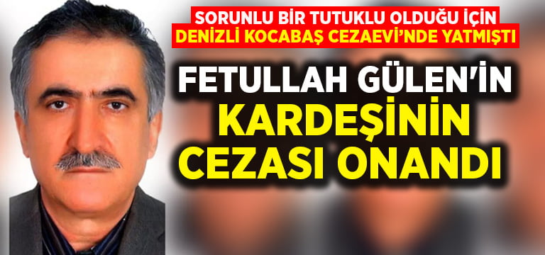 Fetullah Gülen’in kardeşi Kutbettin Gülen’in cezası onandı