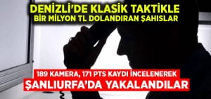 Denizli’de klasik taktikle bir milyon TL dolandıran şahıslar, Şanlıurfa’da yakalandı