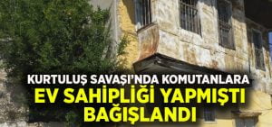 Kurtuluş Savaşı’nda önemli komutanlara ev sahipliği yapan konak bağışlandı