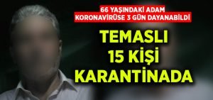 66 yaşındaki adam koronavirüse yenik düştü…Temasta bulunan 15 kişi karantinada