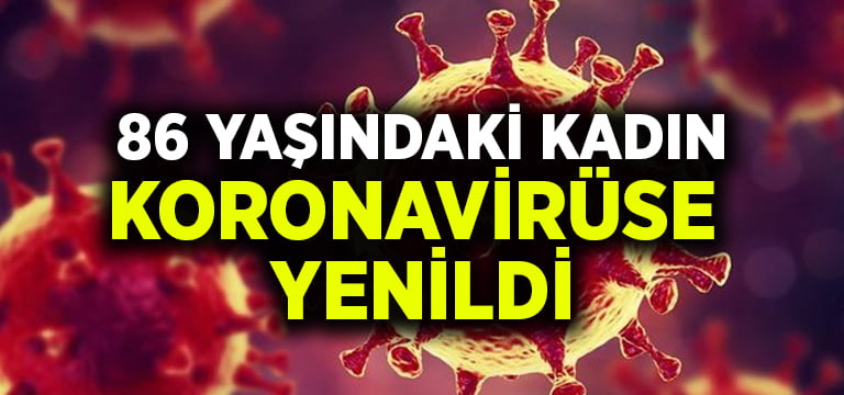 86 yaşındaki kadın koronavirüse yenildi