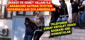 Kredi ve senet yalanı ile arabasını satmak isteyen vatandaşları dolandırdılar