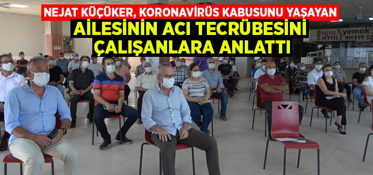 Koronavirüs kabusunu yaşayan Küçüker ailesinin acı tecrübesi çalışanlara anlatıldı