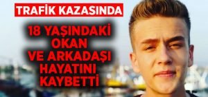 18 yaşındaki genç trafik kazasında hayatını kaybetti