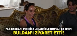 PAB Başkanı Meksikalı Gabriela CuevasBarron Buldan’ı gezdi