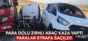 Para dolu zırhlı araç kaza yaptı.. Paralar etrafa saçıldı!