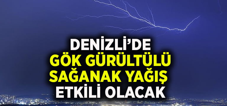 Denizli’de gök gürültülü sağanak yağış etkili olacak