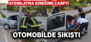 Aydınlatma direğine çarpan otomobilde sürücü sıkıştı